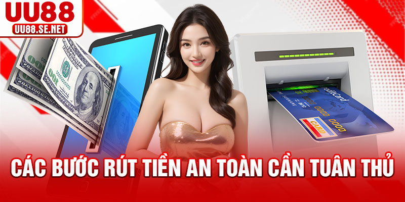 Các bước rút tiền an toàn cần tuân thủ Các bước rút tiền an toàn cần tuân thủ
