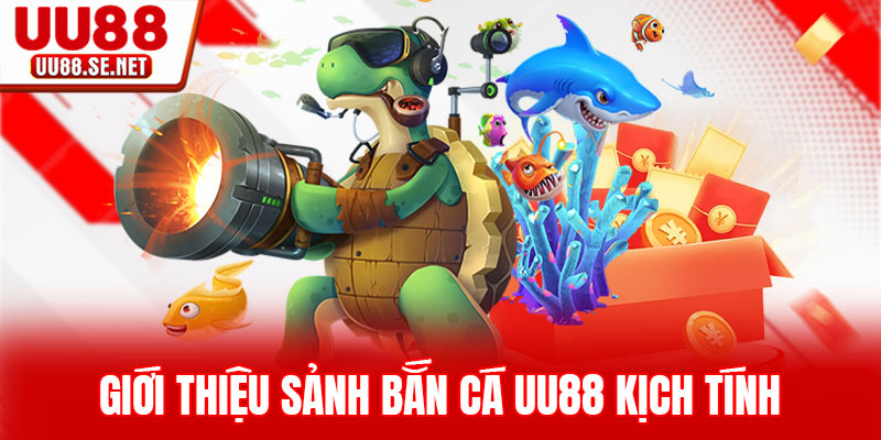 Giới thiệu sảnh bắn cá UU88 kịch tính Giới thiệu sảnh bắn cá UU88 kịch tính