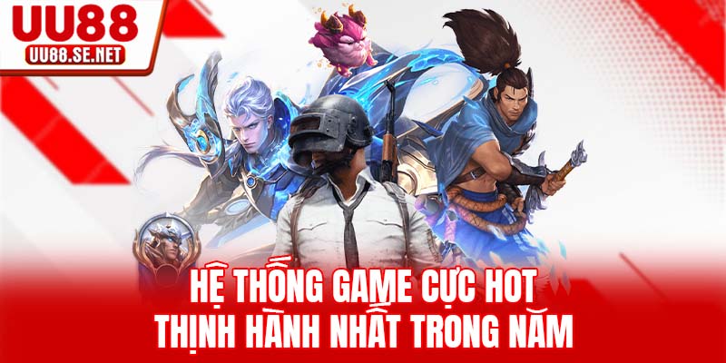 Hệ thống game cực hot thịnh hành nhất trong năm Hệ thống game cực hot thịnh hành nhất trong năm