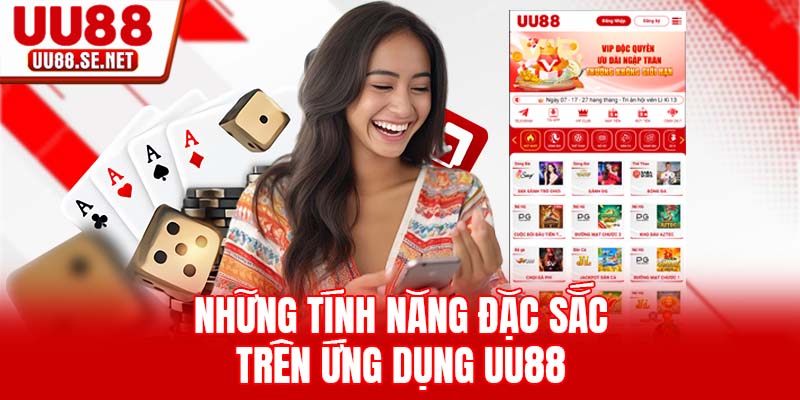 Những tính năng đặc sắc trên ứng dụng UU88 Những tính năng đặc sắc trên ứng dụng UU88