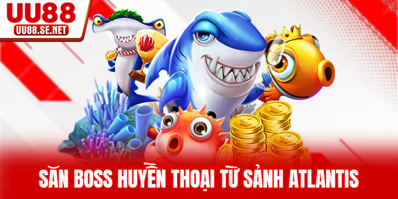Săn boss huyền thoại từ sảnh Atlantis Săn boss huyền thoại từ sảnh Atlantis