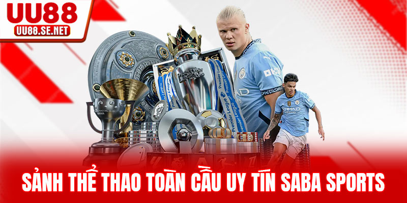 Sảnh thể thao toàn cầu uy tín Saba Sports Sảnh thể thao toàn cầu uy tín Saba Sports