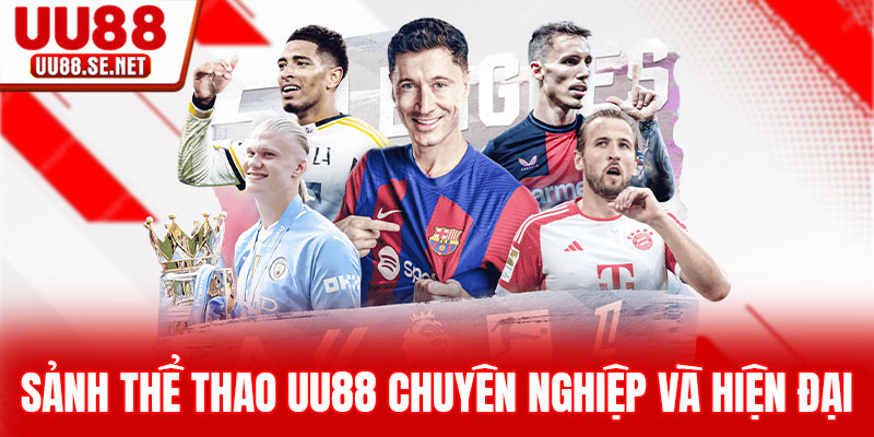 Sảnh thể thao UU88 chuyên nghiệp và hiện đại Sảnh thể thao UU88 chuyên nghiệp và hiện đại