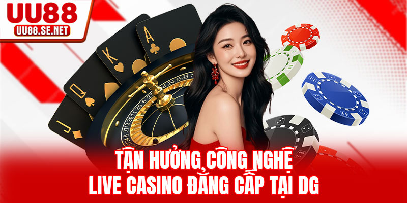 Tận hưởng công nghệ live casino đẳng cấp tại DG Tận hưởng công nghệ live casino đẳng cấp tại DG