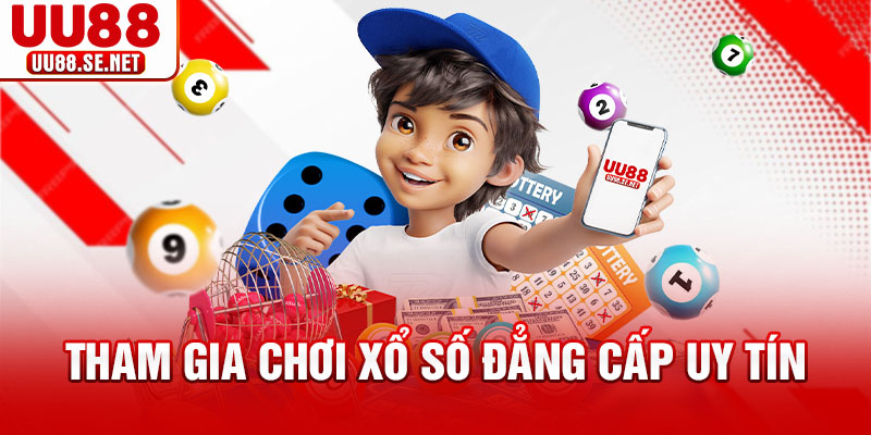 Tham gia chơi xổ số đẳng cấp uy tín Tham gia chơi xổ số đẳng cấp uy tín